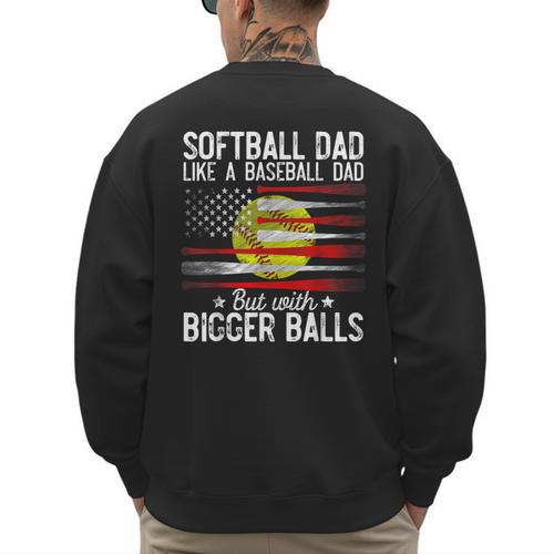 Softball Dad Just Like A Baseball Dad But With Bigger Balls Men's Sweatshirt Back Print - Sportilla