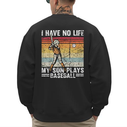 My Son Plays Baseball I Have No Life Baseball Dad Fun Men's Sweatshirt Back Print - Sportilla