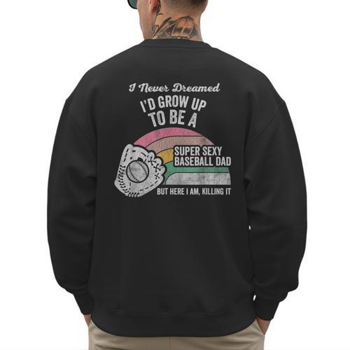 Super Sexy Baseball Dad Here I Am Killing It Men's Sweatshirt Back Print - Sportilla