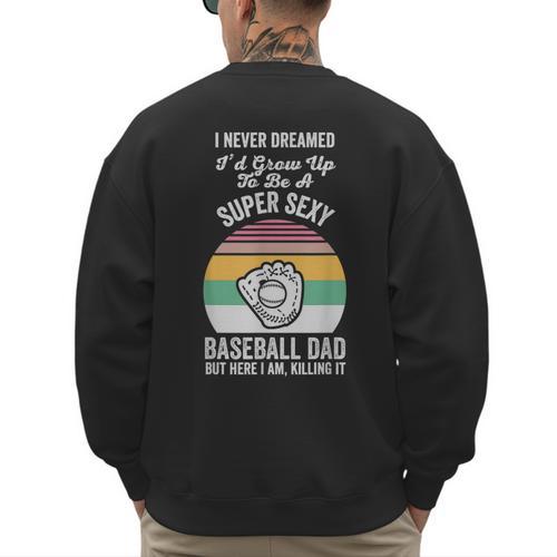 Super Sexy Baseball Dad Here I Am Men's Sweatshirt Back Print - Sportilla