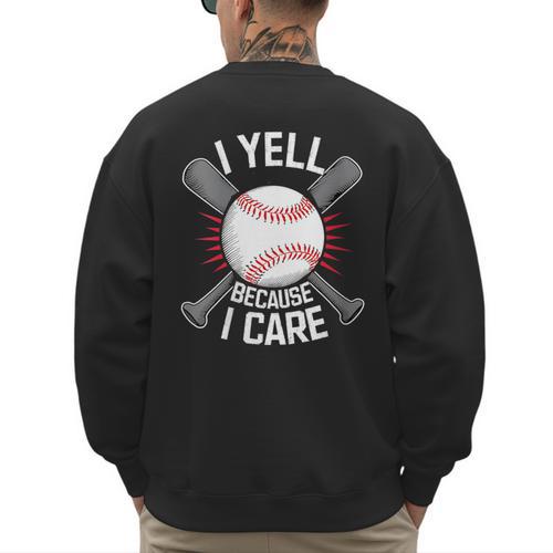 I Yell Because I Care Baseball Coach Baseball Dad Fan Men's Sweatshirt Back Print - Sportilla
