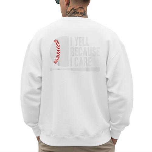 Baseball Coach Fan I Yell Because I Care Baseball Dads Men's Sweatshirt Back Print - Sportilla