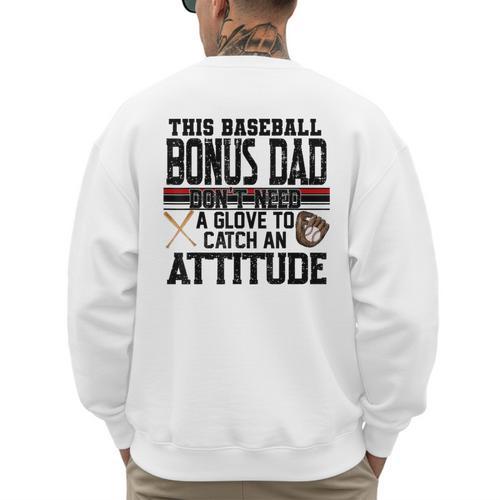This Baseball Dad Don’t Need A Glove To Catch An Attitude Men's Sweatshirt Back Print - Sportilla