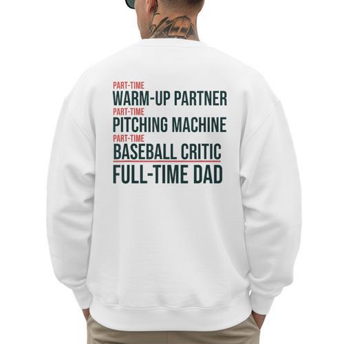 Baseball Dad Part-Time Pitching Machine Warm-Up Partner Men's Sweatshirt Back Print - Sportilla