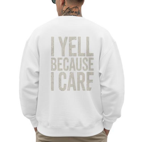 Baseball Fan Humor I Yell Because I Care Baseball Dads Premium Men's Sweatshirt Back Print - Sportilla