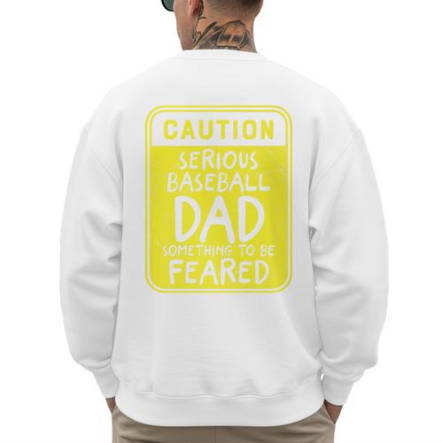 Caution Serious Baseball Dad Something To Be Feared Premium Men's Sweatshirt Back Print - Sportilla