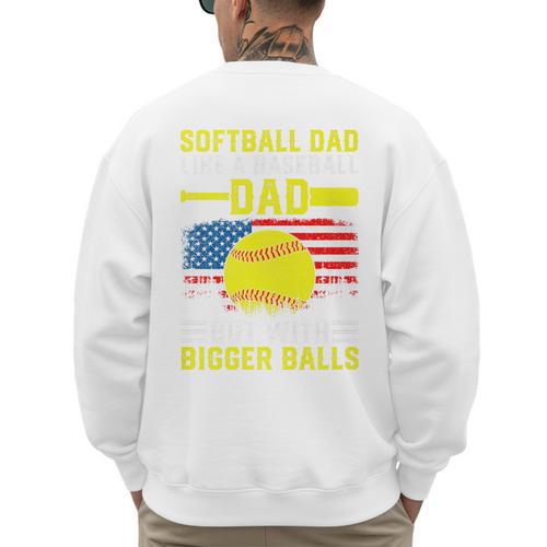 Softball Dad Like A Baseball Dad But Bigger Balls Back Premium Men's Sweatshirt Back Print - Sportilla