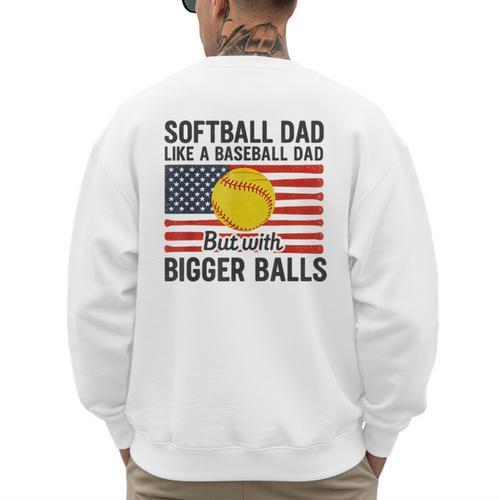 Softball Dad Like Baseball Dad But With Bigger Balls Men's Sweatshirt Back Print - Sportilla