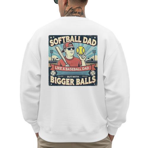 Softball Dad Like a Baseball Dad With Bigger Balls Gift Men Premium Men's Sweatshirt Back Print - Sportilla