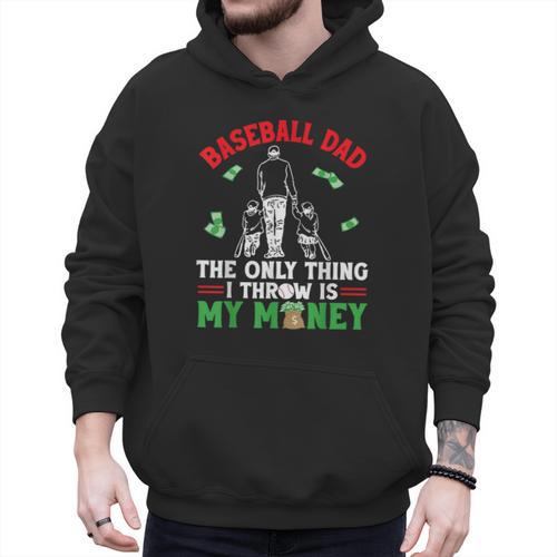 Baseball Dad The Only Thing I Throw Is My Money Father Daddy Men Hoodie - Sportilla