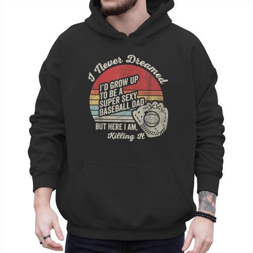 I Never Dreamed Baseball Dad Killing It Men Hoodie - Sportilla