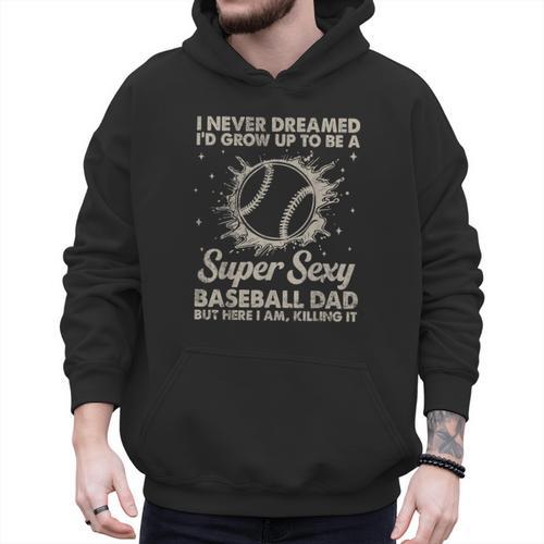 I Never Dreamed I'd Grow Up To Be A Sexy Baseball Dad Men Hoodie - Sportilla