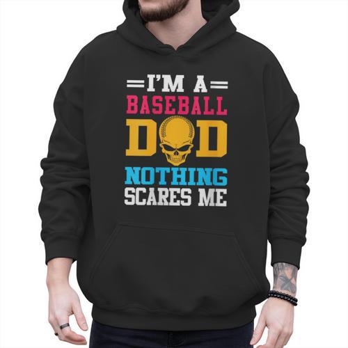 I'm A Baseball Dad Nothing Scares Me Softball Player Men Hoodie - Sportilla