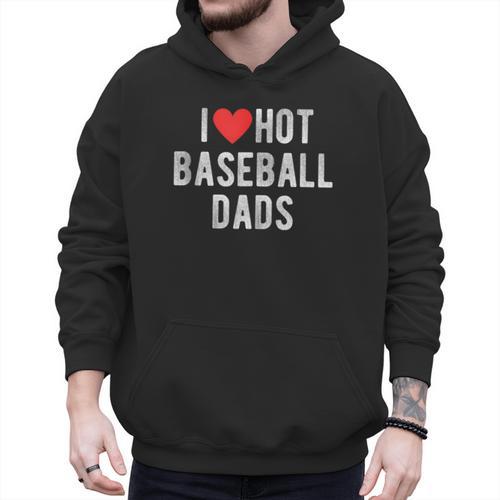 I Love Hot Baseball Dads Sports Dad Dad Quote Men Hoodie - Sportilla
