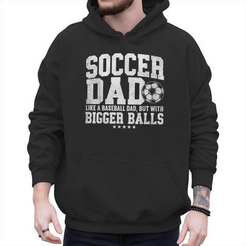 Soccer Dad Like A Baseball Dad But With Bigger Balls Daddy Men Hoodie - Sportilla
