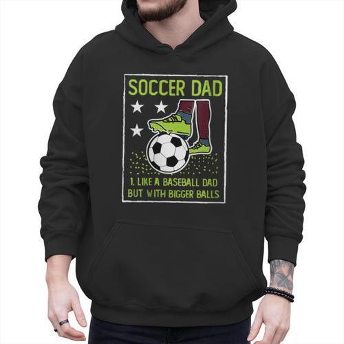 Soccer Dad Like A Baseball Dad But With Bigger Balls Men Hoodie - Sportilla