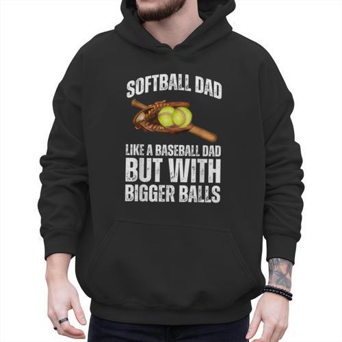 SOFTBALL DAD Like a Baseball Dad But With Bigger Balls Game Men Hoodie - Sportilla