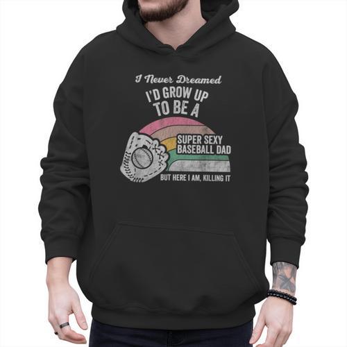 Super Sexy Baseball Dad Here I Am Killing It Men Hoodie - Sportilla