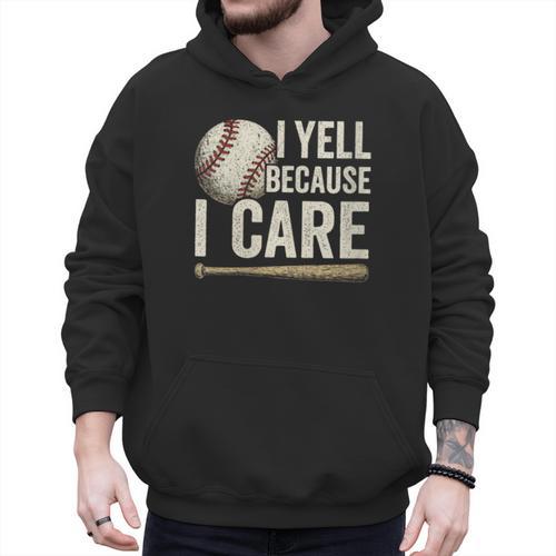 I Yell Because I Care Baseball Dad Humor Men Hoodie - Sportilla