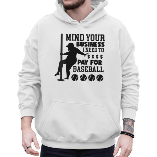 Mind Your Business i Need Money To Pay For Baseball Dad Men Hoodie - Sportilla