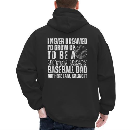I Never Dreamed I'd Grow Up To Be A Sexy Baseball Dad Daddy Men's Hoodie Back Print - Sportilla
