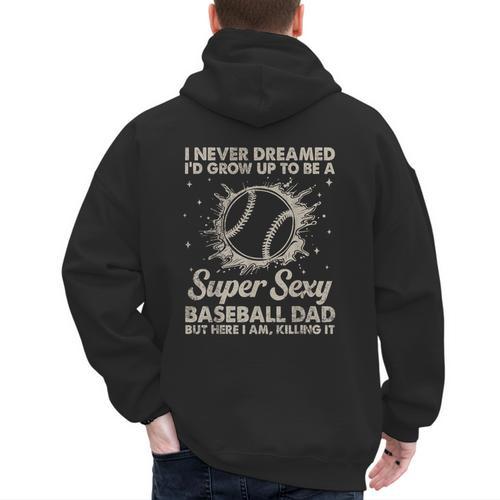 I Never Dreamed I'd Grow Up To Be A Sexy Baseball Dad Men's Hoodie Back Print - Sportilla