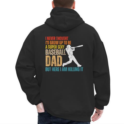 Father's Day A Super Sexy Baseball Dad But Here I Am Men's Hoodie Back Print - Sportilla