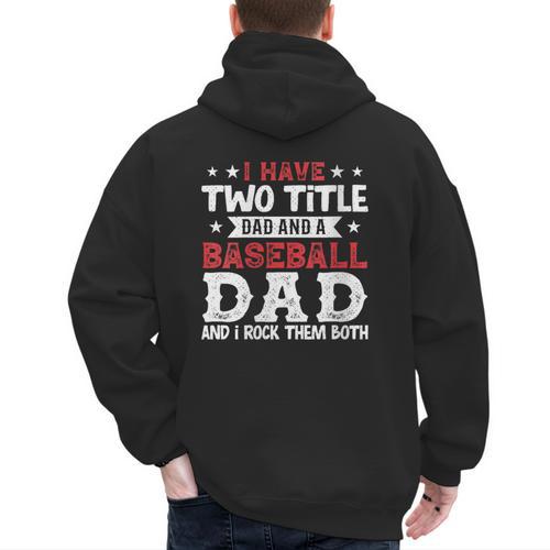 I Have Two Title Dad And a Baseball Dad And I Rock Them Both Men's Hoodie Back Print - Sportilla
