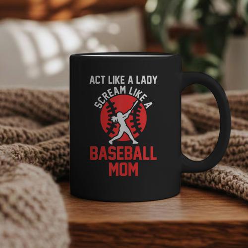Act Like a Lady Scream Like a Baseball Mom Baseball Graphic Print Coffee Mug - Sportilla
