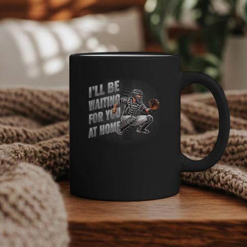 Baseball Catcher Waiting For You At Home Player Quote Graphic Print Coffee Mug - Sportilla