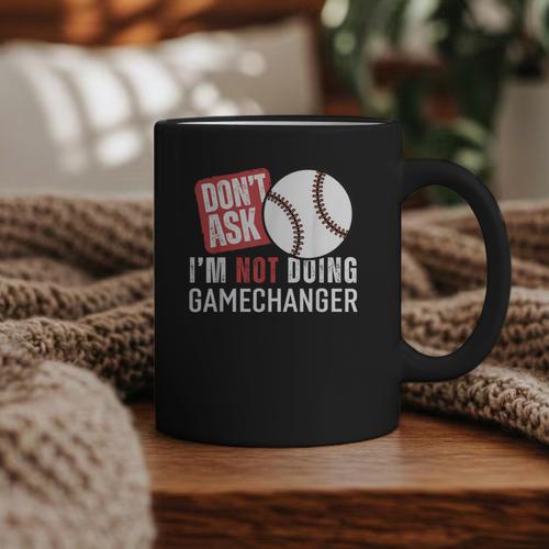 Don't Ask I'm Not Doing Gamechanger Sarcastic Baseball Quote Graphic Print Coffee Mug - Sportilla