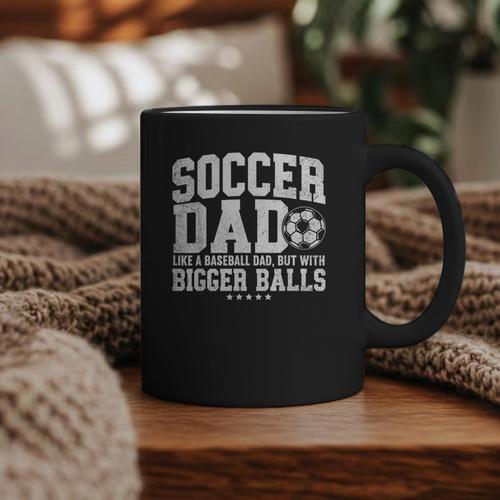 Soccer Dad Like A Baseball Dad But With Bigger Balls Daddy Graphic Print Coffee Mug - Sportilla