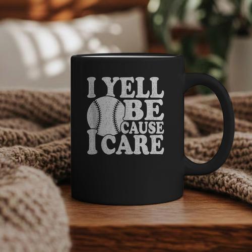 I Yell Because I Care Baseball Dads Fan Humor Graphic Print Coffee Mug - Sportilla