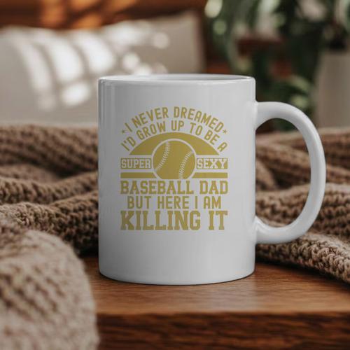 I Never Dreamed I'd Grow Up To Be A Super Sexy Baseball Dad Premium Graphic Print Coffee Mug - Sportilla