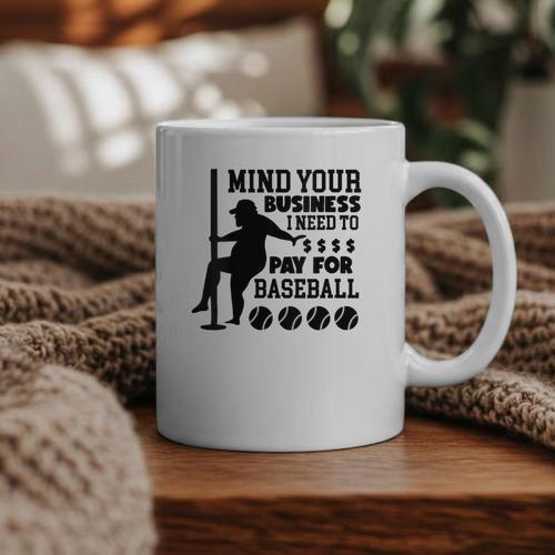 Mind Your Business i Need Money To Pay For Baseball Dad Graphic Print Coffee Mug - Sportilla