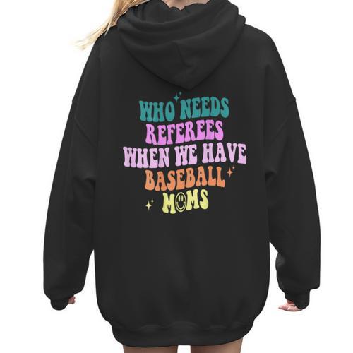 Who Needs Referees When We Have Baseball Moms Women Hoodie Back Print - Sportilla