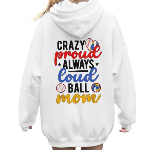 Crazy Proud Always Loud Ball Mom Volleyball Baseball Mom Women Hoodie Back Print - Sportilla