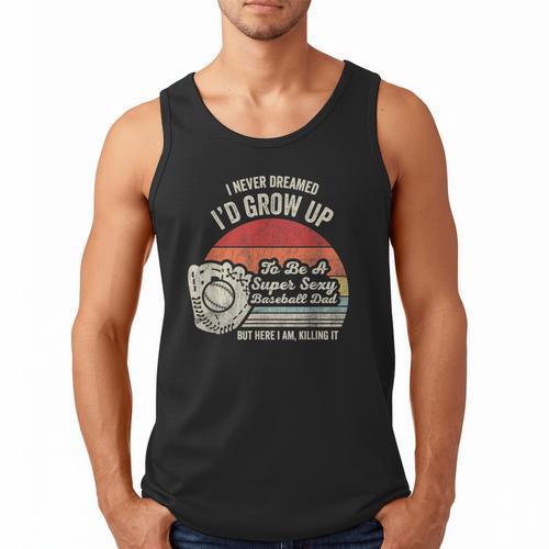 I Never Dreamed I'd Grow Up To Be A Super Sexy Baseball Dad Men Tank Top - Sportilla