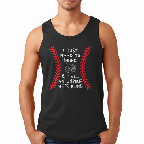 Need To Drink And Tell An Umpire He's Blind Baseball Dad Men Tank Top - Sportilla