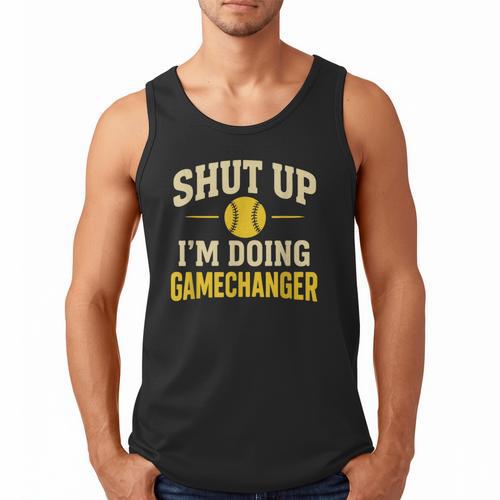 Shut Up I'm Doing Gamechanger Baseball Softball Cheer Men Tank Top - Sportilla