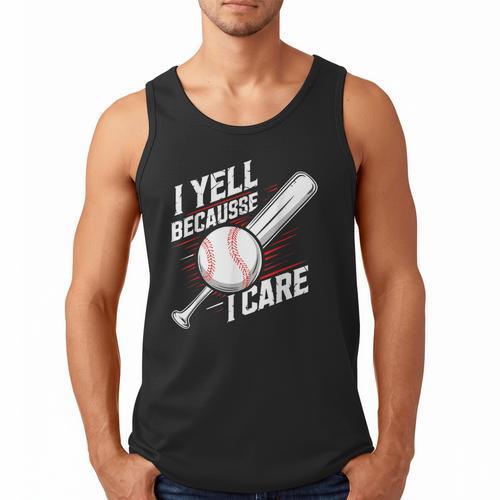 I Yell Because I Care Baseball Dads Baseball Fan Humor Men Tank Top - Sportilla