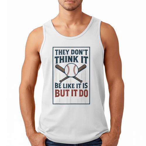 They Don’t Think It Be Like It Is But It Do Baseball Men Tank Top - Sportilla