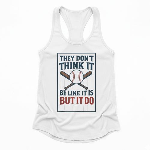 They Don’t Think It Be Like It Is But It Do Baseball Flowy Tank - Sportilla