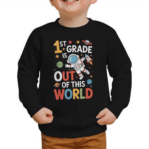 Back To School 1st Grade Is Out Of This World Graphic Toddler Sweatshirt - Savourry
