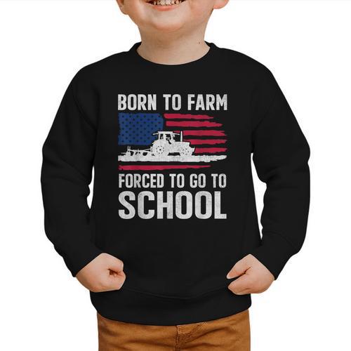 Born To Farm Forced To Go To School Farmer Back To School Graphic Toddler Sweatshirt - Savourry