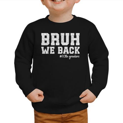 Bruh We Back 10th Graders Back To School Tenth Grade Vibes Graphic Toddler Sweatshirt - Savourry