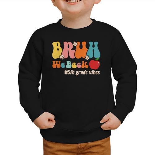 Bruh We Back 5th Grade Vibes Back To School Fifth Grade Graphic Toddler Sweatshirt - Savourry