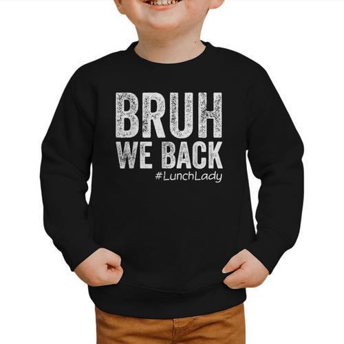 Bruh We Back Lunch Lady Back To School First Day Of School Graphic Toddler Sweatshirt - Savourry