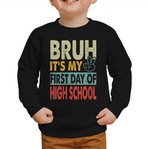 Bruh Its My First Day Of High School Back To School Boy Kid Graphic Toddler Sweatshirt - Savourry