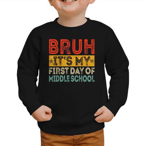 Bruh It's My First Day Of Middle School Back To School Graphic Toddler Sweatshirt - Savourry